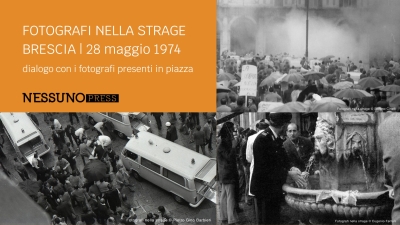 calendario incontri > Fotografi nella strage, Brescia, Piazza della Loggia | NESSUNO[PARLA]
